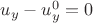 $u_y-u_y^0=0$