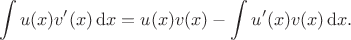 $$\int u(x)v'(x)\,\mathrm{d}x=u(x)v(x)-\int u'(x)v(x)\,\mathrm{d}x.$$