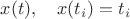 $x(t),\quad x(t_i)=t_i$