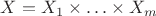 $X = X_1 \times \ldots \times X_m$
