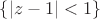 $\{|z-1|<1\}$