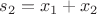 $s_2=x_1+x_2$