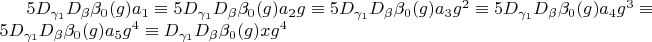 $5 D_{\gamma_1} D_{\beta} \beta_0(g) a_1 \equiv 5 D_{\gamma_1} D_{\beta} \beta_0(g) a_2 g \equiv 5 D_{\gamma_1} D_{\beta} \beta_0(g) a_3 g^2 \equiv 5 D_{\gamma_1} D_{\beta} \beta_0(g) a_4 g^3 \equiv 5 D_{\gamma_1} D_{\beta} \beta_0(g) a_5 g^4 \equiv D_{\gamma_1} D_{\beta} \beta_0(g) x g^4$