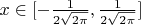 $x \in [-\frac{1}{2 \sqrt{2 \pi}}, \frac{1}{2 \sqrt{2 \pi}}]$