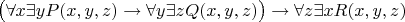 $$
\big(\forall x \exists y P(x,y,z) \rightarrow \forall y \exists z Q(x,y,z)\big) \rightarrow \forall z \exists x R(x,y,z)
$$