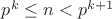 $p^k\le n<p^{k+1}$