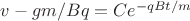 $v-gm/Bq=Ce^{-qBt/m}$