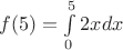$f(5)=\int\limits^5_0 2xdx$