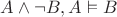 $A \wedge \neg B, A \vDash B$