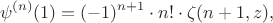 $$\psi^{(n)} (1)=(-1)^{n+1} \cdot n! \cdot \zeta(n+1,z),$$ $$\psi^{(n)} (1)=(-1)^{n+1} \cdot n! \cdot \zeta(n+1,z),$$