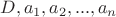 $D, a_1, a_2,...,a_n$
