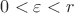 $0<\varepsilon<r$