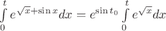 $\int\limits_{0}^{t} e^{\sqrt{x} + \sin x} dx=e^{\sin t_0}\int\limits_{0}^{t} e^{\sqrt{x}}dx$