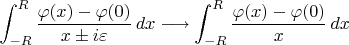 $$\int_{-R}^R{\varphi(x)-\varphi(0)\over x\pm i\varepsilon}\,dx\longrightarrow\int_{-R}^R{\varphi(x)-\varphi(0)\over x}\,dx$$