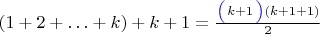 $(1+2+\ldots+k) + k+1= \frac {{\color{blue}\left(\strut\right.}k+1{\color{blue}\left.\strut\right)}(k+1+1)} {2}$