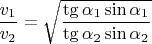 $\dfrac{v_1}{v_2}=\sqrt{\dfrac{\tg{\alpha_1}\sin{\alpha_1}}{\tg{\alpha_2}\sin{\alpha_2}}}$
