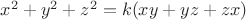 $x^2+y^2+z^2=k(xy+yz+zx)$