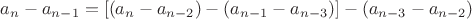 $a_n-a_{n-1}=[(a_n-a_{n-2})-(a_{n-1}-a_{n-3})]-(a_{n-3}-a_{n-2})$