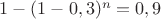 $1-(1-0,3)^n=0,9$