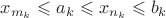 $x_{m_k}\leqslant a_k\leqslant x_{n_k}\leqslant b_k$