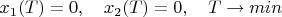 $$x_1(T)=0,  \quad x_2(T)=0,  \quad T\to min$$