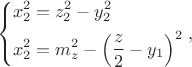 $$\left\{ \begin{gathered}
  x_2^2  = z_2^2  - y_2^2  \hfill \\
  x_2^2  = m_z^2  - \left( {\frac{z}
{2} - y_1 } \right)^2  \hfill \\ 
\end{gathered}  \right.,$$