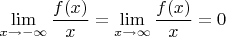 $$\lim\limits_{x \to -\infty}\frac{f(x)}{x}=\lim\limits_{x \to \infty}\frac{f(x)}{x}=0$$