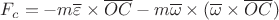 $F_c=-m\overline{\varepsilon} \times \overline{OC}-m\overline{\omega} \times (\overline{\omega} \times \overline{OC})$ $F_c=-m\overline{\varepsilon} \times \overline{OC}-m\overline{\omega} \times (\overline{\omega} \times \overline{OC})$