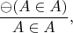 $$\frac{\ominus (A \in A)}{A \in A},$$