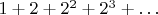 $1+2+2^2+2^3+&hellip;$