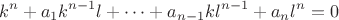$$k^n+a_1k^{n-1}l+\dots+a_{n-1}kl^{n-1}+a_nl^{n}=0$$