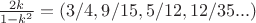 $\frac{2 k}{1-k^2}= (3/4, 9/15, 5/12, 12/35 ...)$