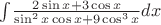 $\int_{}{} \frac{2\sin x+3\cos x}{\sin^2x\cos x+9\cos^3x}dx$