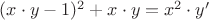 $ (x\cdot y - 1)^2 + x\cdot y = x^2\cdot y'$