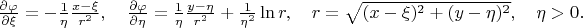 $\frac{\partial \varphi}{\partial \xi}=-\frac{1}{\eta}\frac{x-\xi}{r^2}, \quad \frac{\partial \varphi}{\partial \eta}=\frac{1}{\eta}\frac{y-\eta}{r^2}+\frac{1}{\eta^2}\ln r, \quad r=\sqrt{(x-\xi)^2+(y-\eta)^2},\quad \eta>0.$