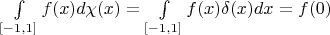 $\int\limits_{[-1,1]}^{}f(x)d\chi (x)=\int\limits_{[-1,1]}^{}f(x)\delta (x)dx=f(0)$