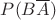 $P(B\overline A)$
