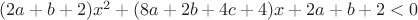 $ (2a + b + 2)x^2  + (8a + 2b + 4c + 4)x + 2a + b + 2 < 0$