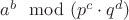 $a^b \mod (p^c \cdot q^d)$