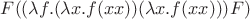 $F((\lambda f.(\lambda x.f(xx))(\lambda x.f(xx)))F)$