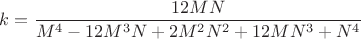 $k=\dfrac{12MN}{M^4 - 12M^3{N} + 2M^2{N^2} + 12MN^3 + N^4}$