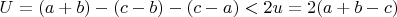$U=(a+b)-(c-b)-(c-a)<2u=2(a+b-c)$
