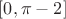 $[0,  \pi-2]$