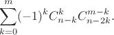 $$
 \sum_{k=0}^m (-1)^k C_{n-k}^k C_{n-2k}^{m-k}.
$$