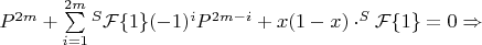 $P^{2m}+\sum\limits_{i=1}^{2m}{^S\mathcal{F}\{1\}(-1)^iP^{2m-i}}+x(1-x)\cdot^S\mathcal{F}\{1\}=0\Rightarrow$
