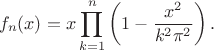 $$
f_n(x)=x\prod_{k=1}^n\left(1-\frac{x^2}{k^2 \pi^2}\right).
$$