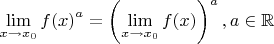$\lim\limits_{x\to x_0}{f(x)}^a=\left({\lim\limits_{x\to x_0}f(x)}\right)^a, a\in\mathbb{R}$