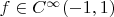 $f\in C^{\infty}(-1,1)$