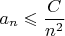 $\displaystyle a_{n}\leqslant{C\over n^2}$