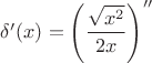 $\delta'(x)=\left(\dfrac{\sqrt{x^2}}{2x}\right)''$